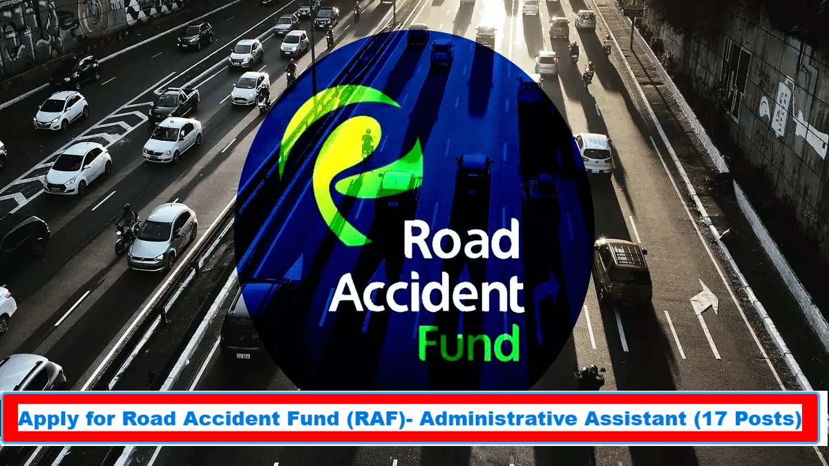 Apply for Road Accident Fund (RAF)- Administrative Assistant (17 Posts),November 2024