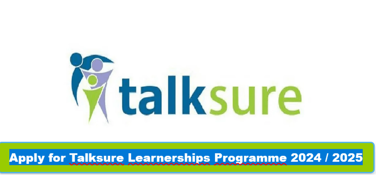 Apply for Talksure Learnerships Programme 2024 / 2025 Apply for Talksure Learnerships Programme 2024 / 2025