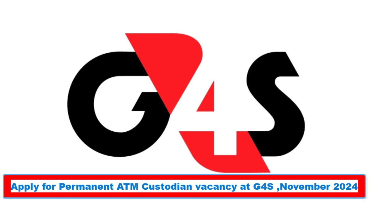 Apply for Permanent ATM Custodian vacancy at G4S ,November 2024 Apply for Permanent ATM Custodian vacancy at G4S ,November 2024