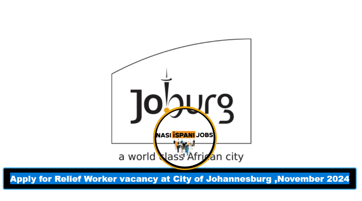 Apply for Relief Worker vacancy at City of Johannesburg ,November 2024 Apply for Relief Worker vacancy at City of Johannesburg ,November 2024