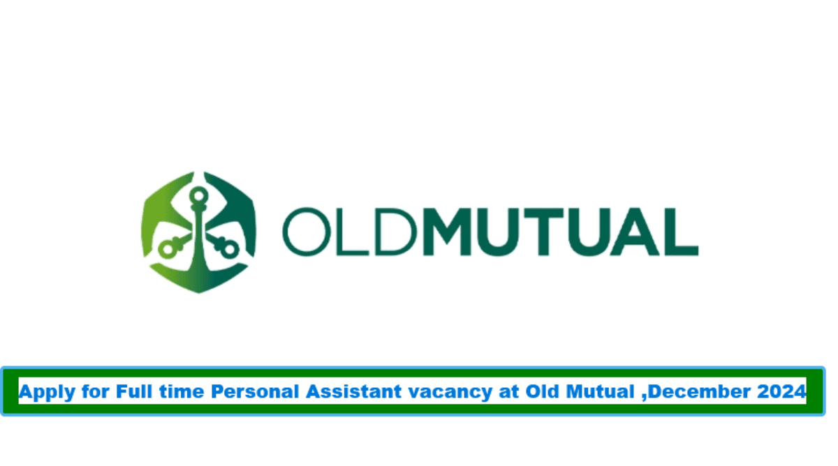 Apply for Full time Personal Assistant vacancy at Old Mutual ,December 2024